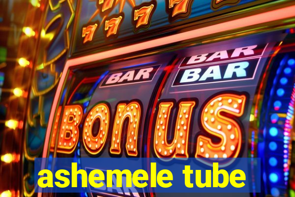 ashemele tube